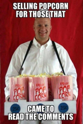 selling-popcorn-for-those-that-came-to-read-the-comments-meme-83639abffd854e17d69c53fee1b64e1b.jpg