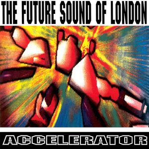 Future Sound Of London - Accelerator