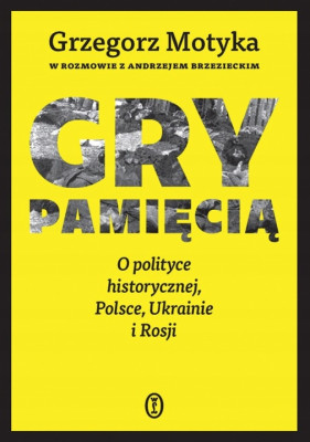 Gry-pamiecia-O-polityce-historycznej-Polsce-Ukrainie-i-Rosji-G-Motyka.jpg