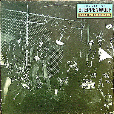 Steppenwolf ‎– The Best Of Steppenwolf - Reborn To Be Wild.jpg