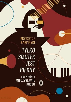i-tylko-smutek-jest-piekny-opowiesc-o-mieczyslawie-koszu-wyd-2.jpg
